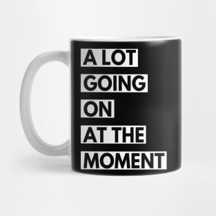 a lot going on at the moment Mug